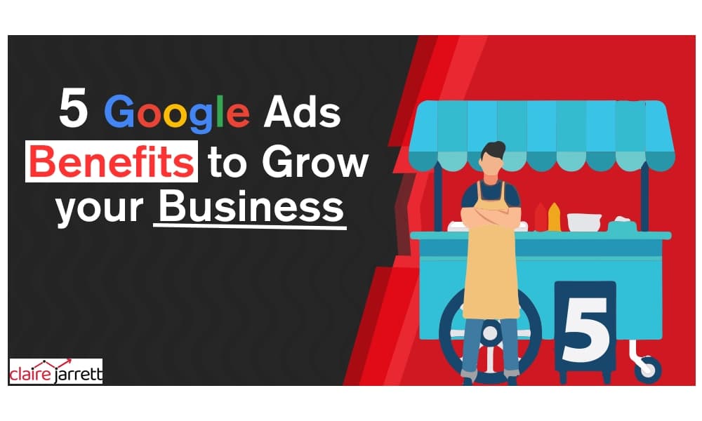 5 Google AdWords Benefits to Grow Your Business