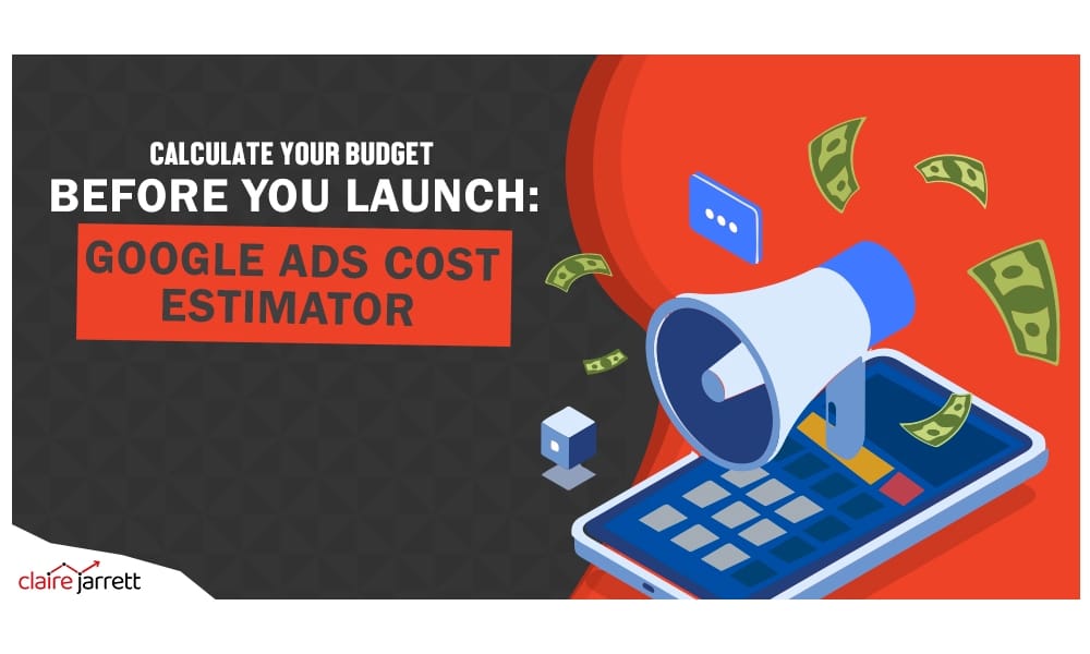Calculate Your Google Ads Budget With This Cost Estimator Before You Launch