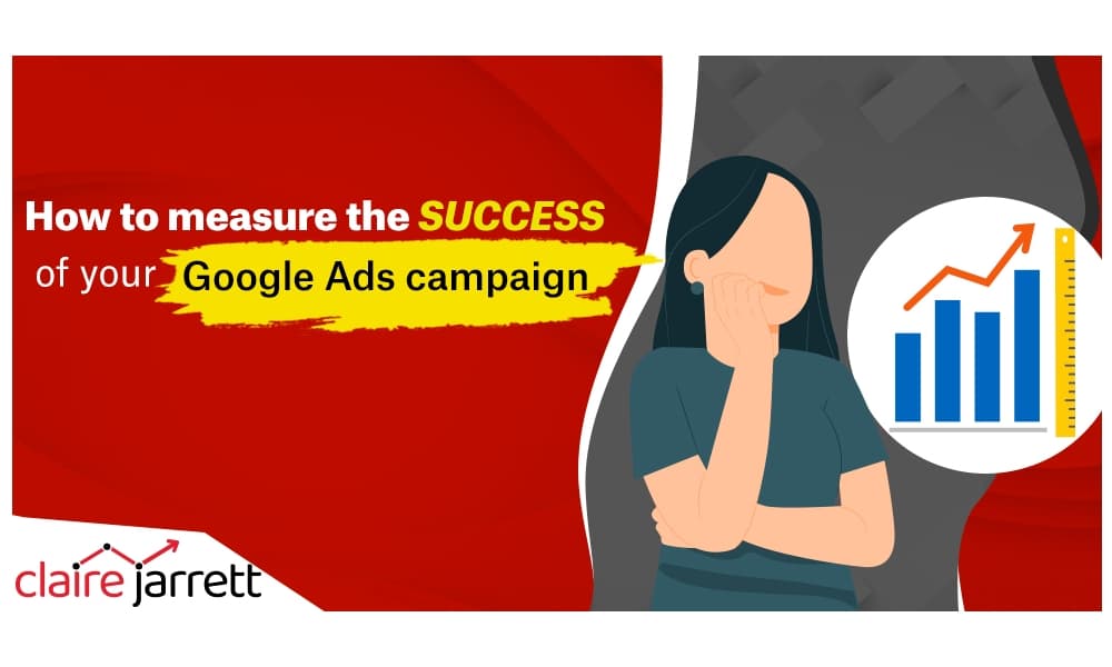 How to Measure the Success of Your Google Ads Campaign