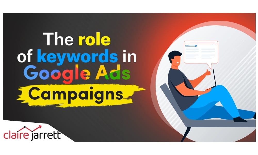 The Role Of Keywords in Your Google Ads Campaigns