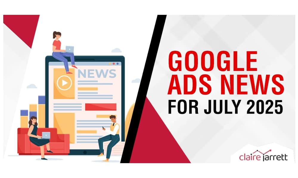 Google Ads News for July 2025