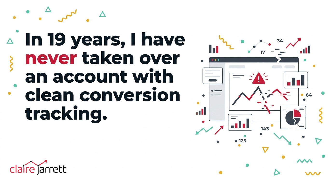 In 19 years Claire Jarrett has never taken over a Google Ads account with completely clean conversion tracking