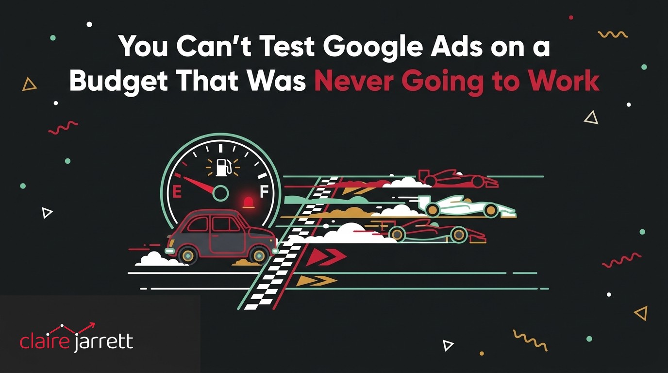 You Can't Test Google Ads on a Budget That Was Never Going to Work