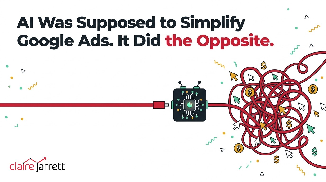 AI Was Supposed to Simplify Google Ads. It Did the Opposite.